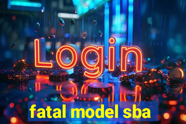 fatal model sba